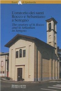 L'Oratorio dei Santi Rocco e Sebastiano a Seregno. Ediz. italiana e inglese - Sergio Gatti - Libro Bellavite Editore 2001, Tesori di Lombardia | Libraccio.it