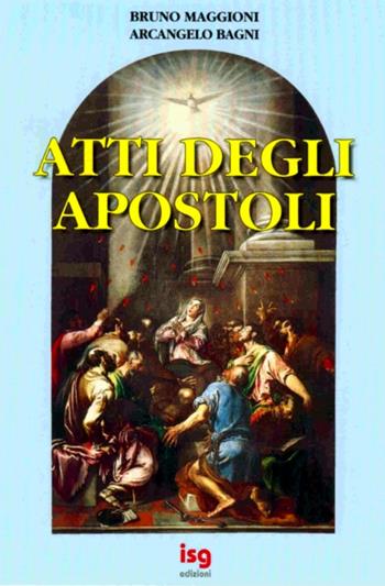 Atti degli Apostoli - Bruno Maggioni, Arcangelo Bagni - Libro ISG Edizioni 1998, Commenti alla Bibbia | Libraccio.it
