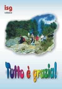 Tutto è grazia. Sussidio per campi scuola  - Libro ISG Edizioni 2000, Mondo giovani | Libraccio.it