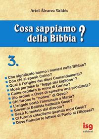 Cosa sappiamo della Bibbia?. Vol. 3 - Ariel Álvarez Valdés - Libro ISG Edizioni 2001, Intorno alla Bibbia | Libraccio.it