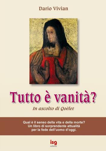 Tutto è vanità? In ascolto di Qoèlet - Dario Vivian - Libro ISG Edizioni 2002, Intorno alla Bibbia | Libraccio.it