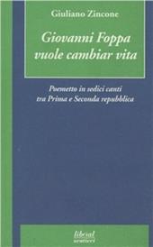 Giovanni Foppa vuole cambiar vita. Poemetto in sedici canti tra prima e seconda Repubblica