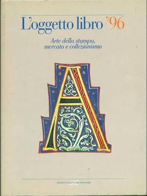 L' oggetto libro '96. Arte della stampa, mercato e collezionismo  - Libro Sylvestre Bonnard 1997, Annuario | Libraccio.it
