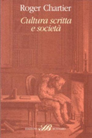 Cultura scritta e società - Roger Chartier - Libro Sylvestre Bonnard 1999, Il sapere del libro | Libraccio.it