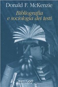 Bibliografia e sociologia dei testi - Donald F. McKenzie - Libro Sylvestre Bonnard 1998, Il sapere del libro | Libraccio.it