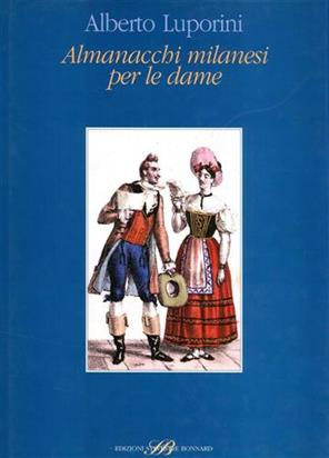 Almanacchi milanesi per le dame - Alberto Luporini - Libro Sylvestre Bonnard 1999, Bibliofilia | Libraccio.it
