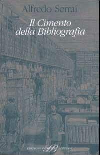 Il Cimento della Bibliografia - Alfredo Serrai - Libro Sylvestre Bonnard 2001, Il sapere del libro | Libraccio.it