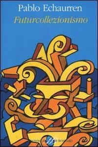 Futurcollezionismo - Pablo Echaurren - Libro Sylvestre Bonnard 2002, Bibliofilia | Libraccio.it