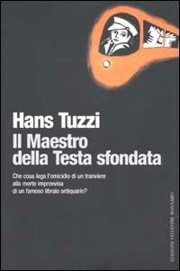 Il Maestro della Testa sfondata - Hans Tuzzi - Libro Sylvestre Bonnard 2002, Il piacere di leggere | Libraccio.it
