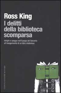 I delitti della biblioteca scomparsa - Ross King - Libro Sylvestre Bonnard 2002, Il piacere di leggere | Libraccio.it