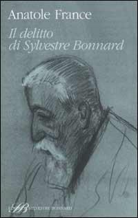 Il crimine di Sylvestre Bonnard - Anatole France - Libro Sylvestre Bonnard 2002, Il piacere di leggere | Libraccio.it