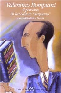 Valentino Bompiani. Il percorso di un editore «artigiano»  - Libro Sylvestre Bonnard 2003, Acta | Libraccio.it