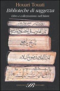 Biblioteche di saggezza. Libro e collezionismo nell'Islam - Houari Touati - Libro Sylvestre Bonnard 2006, Il sapere del libro | Libraccio.it