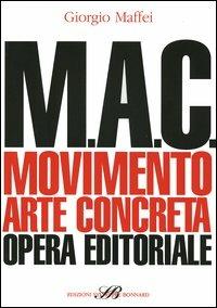 M.A.C. Movimento. Arte concreta. Opera editoriale - Giorgio Maffei - Libro Sylvestre Bonnard 2004, L' ordine dei libri | Libraccio.it