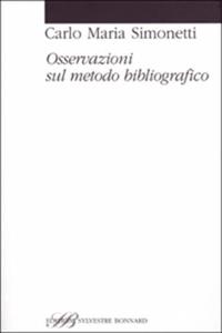 Osservazioni sul metodo bibliografico - Carlo M. Simonetti - Libro Sylvestre Bonnard 2004, Studi bibliografici | Libraccio.it