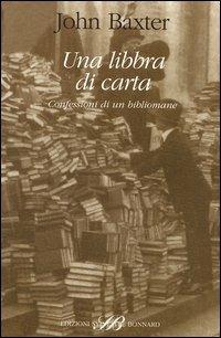 Una libbra di carta - John Baxter - Libro Sylvestre Bonnard 2003, Il piacere di leggere | Libraccio.it