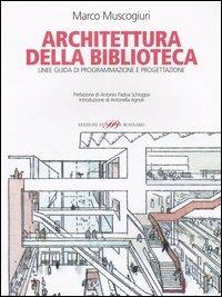 Architettura della biblioteca. Linee guida di programmazione e progettazione - Marco Muscogiuri - Libro Sylvestre Bonnard 2005, Fuori collana | Libraccio.it