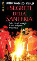 I segreti della santeria. Fede, rituali e magia di una religione misteriosa