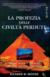 La profezia delle civiltà perdute. Le ultime teorie e rivelazioni sulla fine del nostro pianeta - Richard W. Noone - Libro Sperling & Kupfer 1999, Hera saggistica | Libraccio.it