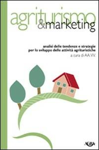 Agriturismo & marketing. Analisi delle tendenze e strategie per lo sviluppo delle attività agrituristiche - Antonio Barone, Giorgio Lo Surdo, Raffaella Di Napoli - Libro Agra 2004, Idee & strumenti per il marketing | Libraccio.it