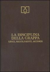 La disciplina della grappa. Leggi, regolamenti, accordi