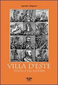 Villa d'Este, Tivoli e gli Estensi - Agostino Bagnato - Libro Agra 2004 | Libraccio.it