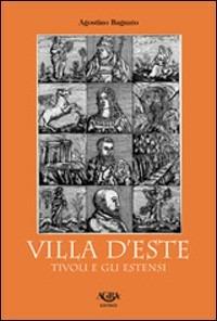 Villa d'Este, Tivoli e gli Estensi - Agostino Bagnato - Libro Agra 2012 | Libraccio.it