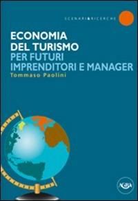 Economia del turismo per futuri imprenditori e manager - Tommaso Paolini - Libro Agra 2006, Scenari & ricerche | Libraccio.it