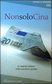 Non solo Cina. Le imprese italiane sullo scacchiere globale - Sergio Mariotti, Marco Mutinelli - Libro Agra 2005, Nomisma. Scenari & tendenze | Libraccio.it