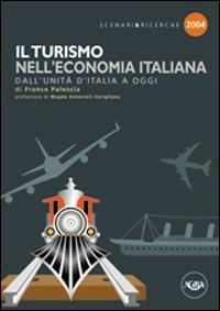 Il turismo nell'economia italiana. Dall'unità d'Italia a oggi - Franco Paloscia - Libro Agra 2004, Scenari & ricerche | Libraccio.it