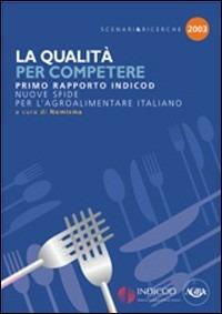 La qualità per competere. Nuove sfide per l'agroalimentare italiano. 1° rapporto Indicod  - Libro Agra 2004, Scenari & ricerche | Libraccio.it