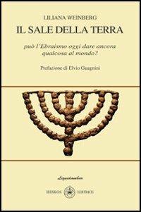 Il sale della terra. Può l'ebraismo oggi dare ancora qualcosa al mondo? - Liliana Weinberg - Libro Ibiskos Editrice Risolo 2009, Liquidambar | Libraccio.it