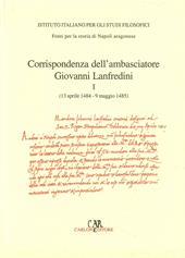 Corrispondenza degli ambasciatori fiorentini a Napoli. Vol. 1: Corrispondenza dell'ambasciatore Giovanni Lanfredini (13 aprile 1484-9 maggio 1485).