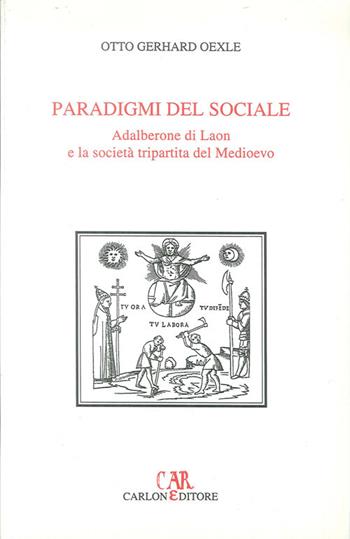 Paradigmi del sociale. Adalberone di Laon e la società tripartita del Medioevo - Otto G. Oexle - Libro Carlone 2000, Immagini del Medioevo | Libraccio.it