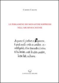 Le pergamene dei monasteri soppressi nell'archivio cavense - Carmine Carlone - Libro Lavegliacarlone 2015, Fonti archeol. storia del Mezzogiorno | Libraccio.it