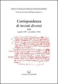 Corrispondenza di inviati diversi (aprile 1493-novembre 1494)  - Libro Lavegliacarlone 2015, Fonti per la storia di Napoli aragonese | Libraccio.it