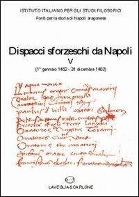 Dispacci sforzeschi da Napoli (1° gennaio 1462-31 dicembre 1463)  - Libro Lavegliacarlone 2009, Fonti per la storia di Napoli aragonese | Libraccio.it