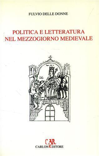Politica e letteratura nel Mezzogiorno medievale - Fulvio Delle Donne - Libro Carlone 2001, Immagini del Medioevo | Libraccio.it