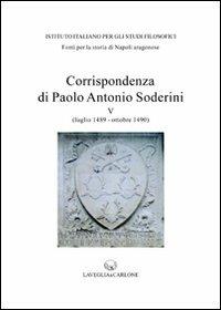 Corrispondenza di Paolo Antonio Soderini. Vol. 5: Luglio 1489-ottobre 1490  - Libro Lavegliacarlone 2010, Fonti per la storia di Napoli aragonese | Libraccio.it