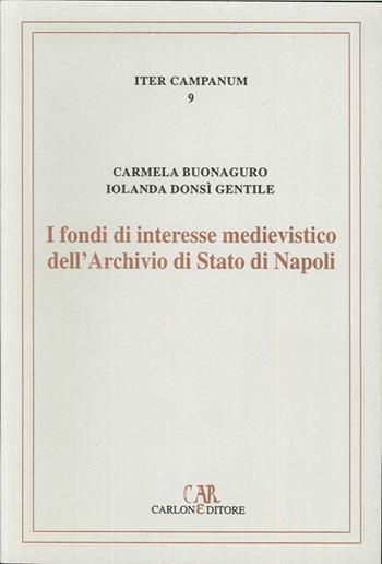 I fondi di interesse medievistico dell'Archivio di Stato di Napoli - Iolanda Donsì Gentile, Carmela Buonaguro - Libro Carlone 1999, Iter Campanum | Libraccio.it