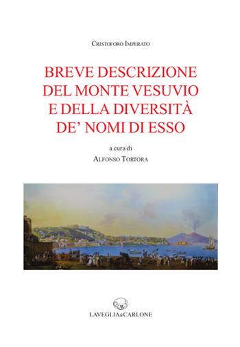 Breve descrizione del monte Vesuvio e della diversità de' nomi di esso - Cristoforo Imperato - Libro Lavegliacarlone 2018, Storia e scienze della terra | Libraccio.it