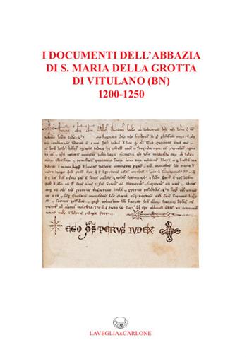 I documenti dell'abbazia di S. Maria della Grotta di Vitulano (BN) 1200-1250  - Libro Lavegliacarlone 2018, Fonti archeol. storia del Mezzogiorno | Libraccio.it