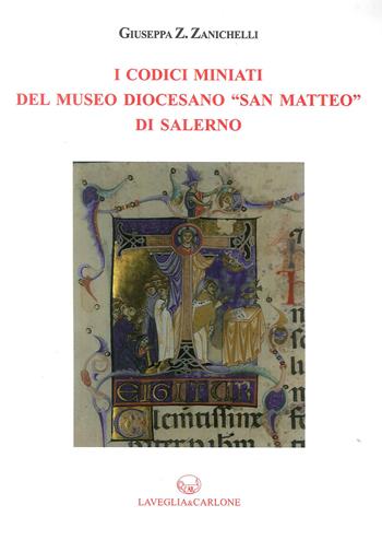 I codici miniati del Museo Diocesano «San Matteo» di Salerno - Giuseppa Z. Zanichelli - Libro Lavegliacarlone 2019, Studi e ricerche di storia dell'arte | Libraccio.it