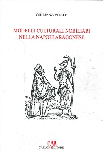 Modelli culturali nobiliari nella Napoli aragonese - Giuliana Vitale - Libro Carlone 2002, Immagini del Medioevo | Libraccio.it