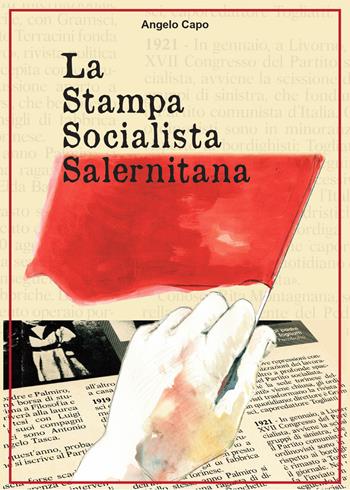 La stampa socialista salernitana - Angelo Capo - Libro Lavegliacarlone 2020 | Libraccio.it
