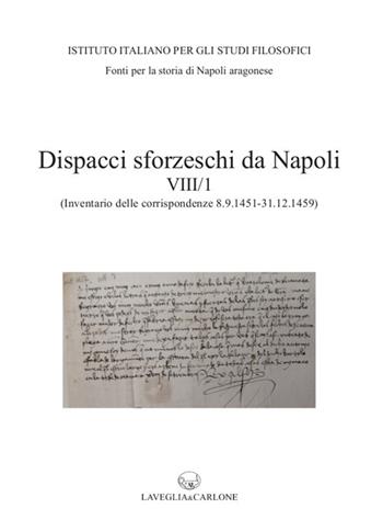 Dispacci sforzeschi da Napoli. Vol. 8/1: (Inventario delle corrispondenze 8 settembre 1451 - 31 dicembre 1459 - ASMi, Sforzesco, 195-201) - Francesco Senatore - Libro Lavegliacarlone 2022, Fonti per la storia di Napoli aragonese | Libraccio.it