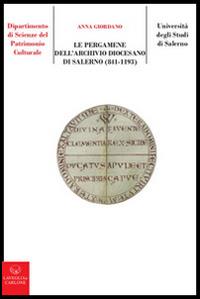 Le pergamene dell'archivio diocesano di Salerno (841-1193) - Anna Giordano - Libro Lavegliacarlone 2015, Schola salernitana. Documenti | Libraccio.it