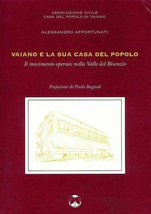 Vaiano e la sua Casa del popolo. Il movimento operaio nella valle del Bisenzio - Alessandro Affortunati - Libro Pentalinea 2000, Ricerche e documenti | Libraccio.it