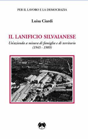 Il lanificio Silvaianese. Un'azienda a misura di famiglia e di territorio (1945-1989) - Luisa Ciardi - Libro Pentalinea 2011, Ricerche storiche e sociali | Libraccio.it