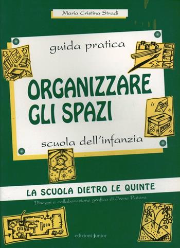 Organizzare gli spazi. Scuola dell'infanzia - M. Cristina Stradi - Libro Edizioni Junior 2002, La scuola dietro le quinte | Libraccio.it